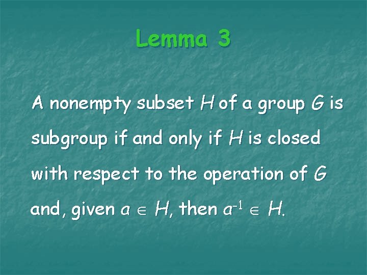 Lemma 3 A nonempty subset H of a group G is subgroup if and