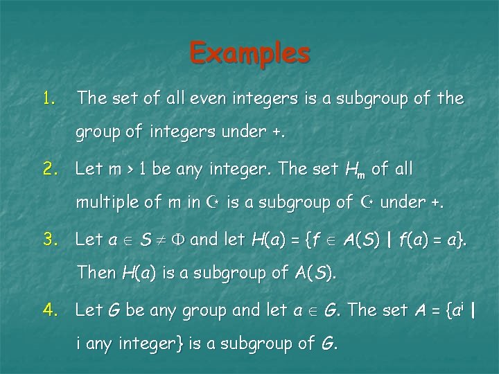 Examples 1. The set of all even integers is a subgroup of the group