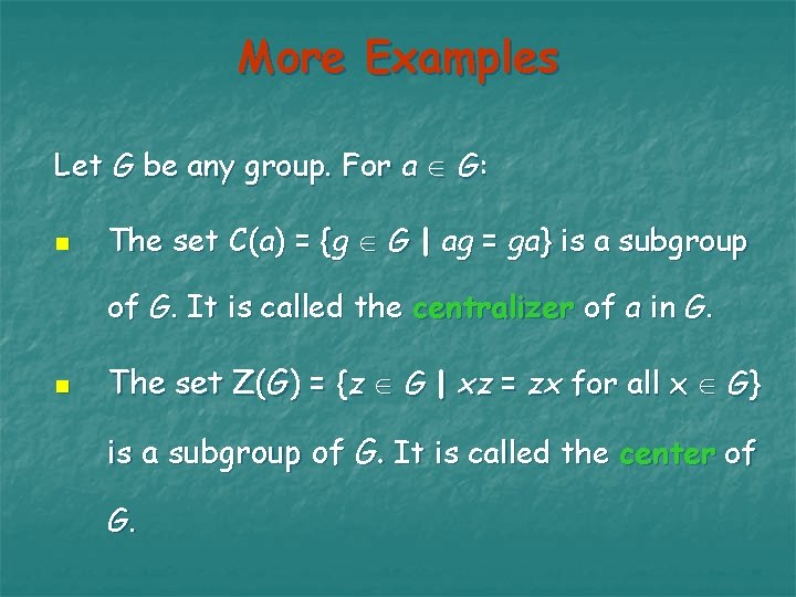 More Examples Let G be any group. For a G: n The set C(a)