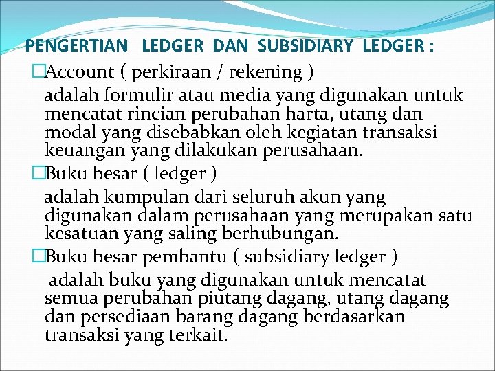 PENGERTIAN LEDGER DAN SUBSIDIARY LEDGER : �Account ( perkiraan / rekening ) adalah formulir