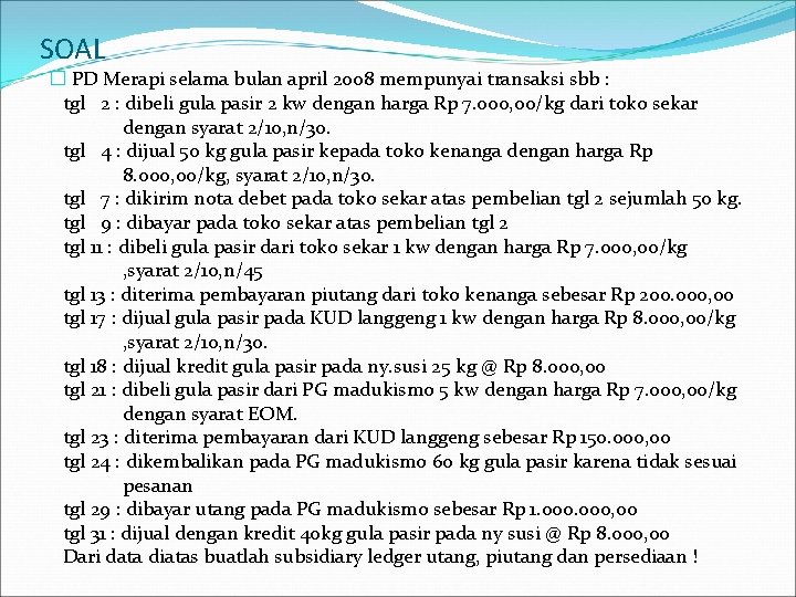 SOAL � PD Merapi selama bulan april 2008 mempunyai transaksi sbb : tgl 2