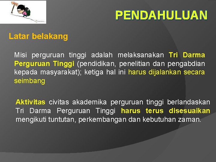 PENDAHULUAN Latar belakang Misi perguruan tinggi adalah melaksanakan Tri Darma Perguruan Tinggi (pendidikan, penelitian