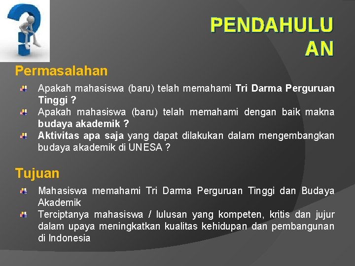 PENDAHULU AN Permasalahan Apakah mahasiswa (baru) telah memahami Tri Darma Perguruan Tinggi ? Apakah
