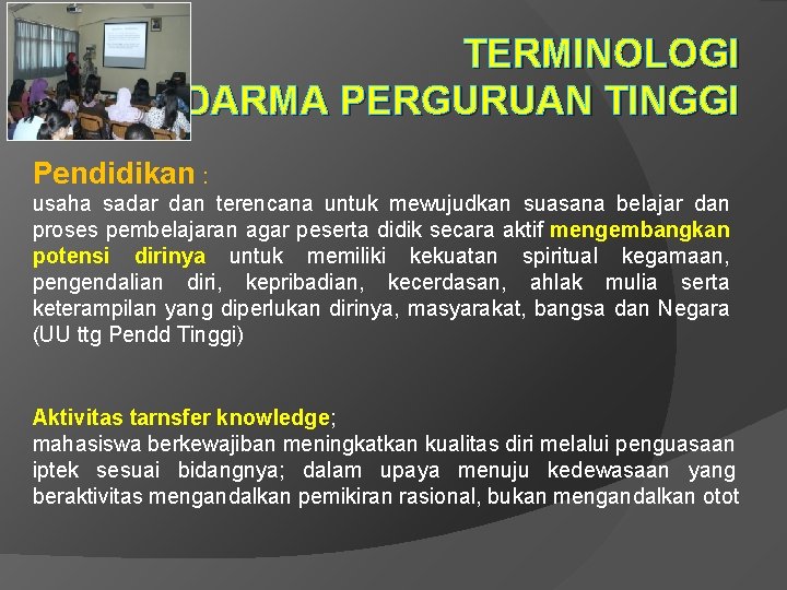 TERMINOLOGI TRI DARMA PERGURUAN TINGGI Pendidikan : usaha sadar dan terencana untuk mewujudkan suasana