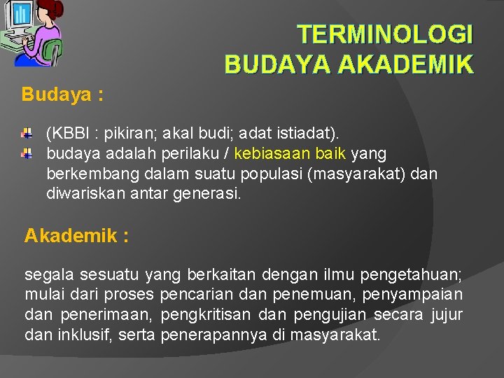 TERMINOLOGI BUDAYA AKADEMIK Budaya : (KBBI : pikiran; akal budi; adat istiadat). budaya adalah