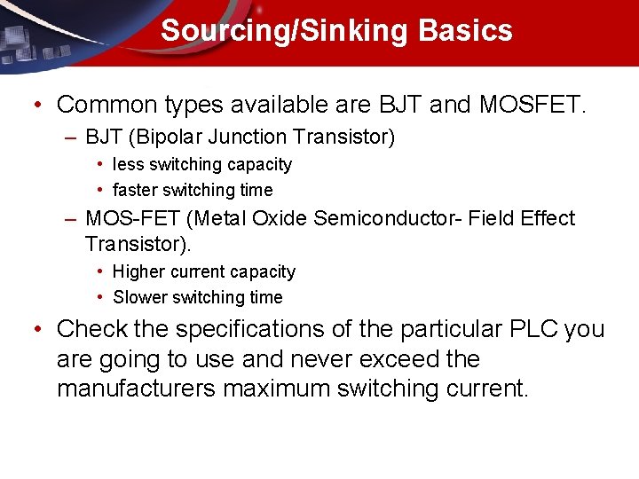 Sourcing/Sinking Basics • Common types available are BJT and MOSFET. – BJT (Bipolar Junction