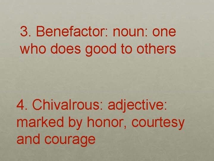 3. Benefactor: noun: one who does good to others 4. Chivalrous: adjective: marked by