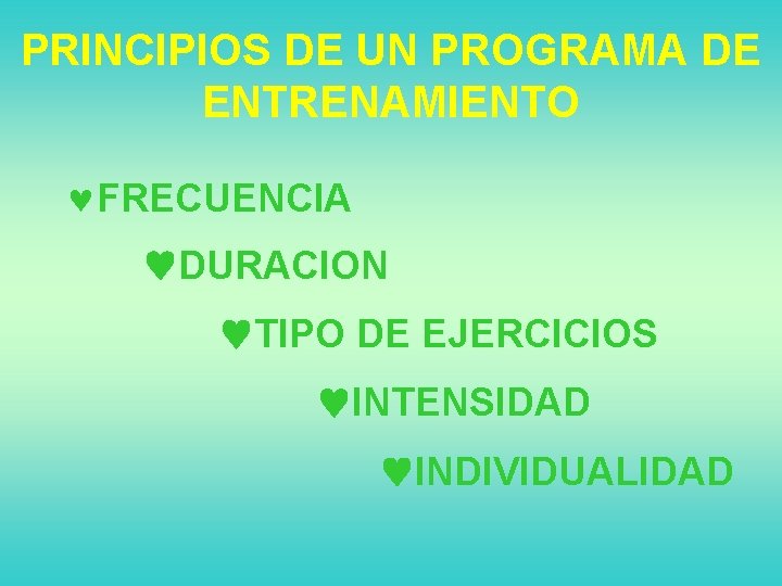 PRINCIPIOS DE UN PROGRAMA DE ENTRENAMIENTO ©FRECUENCIA DURACION TIPO DE EJERCICIOS INTENSIDAD INDIVIDUALIDAD 