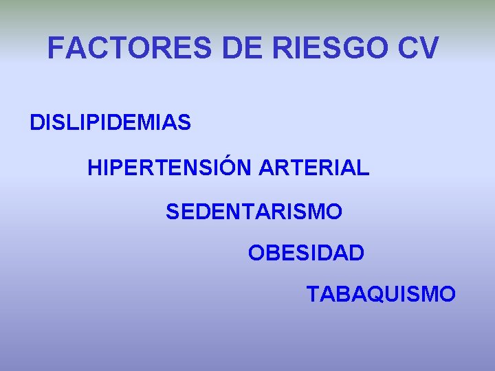 FACTORES DE RIESGO CV DISLIPIDEMIAS HIPERTENSIÓN ARTERIAL SEDENTARISMO OBESIDAD TABAQUISMO 