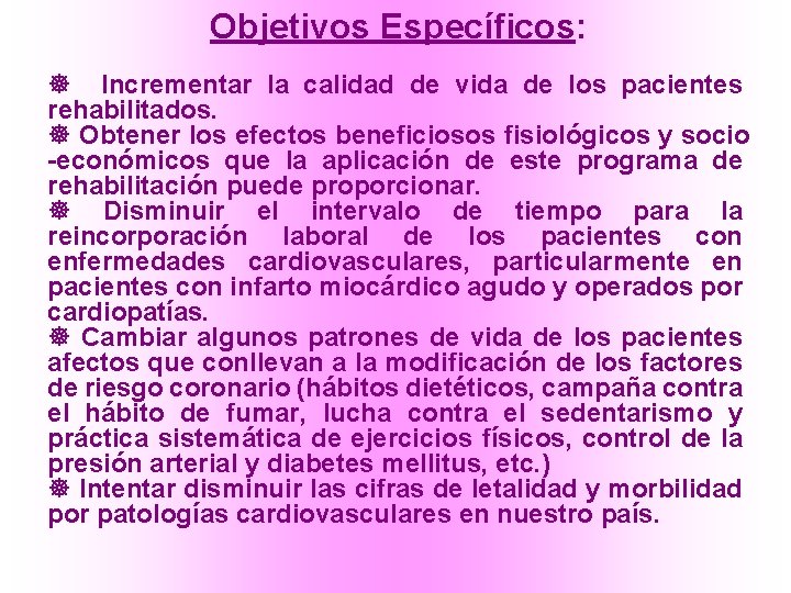 Objetivos Específicos: ] Incrementar la calidad de vida de los pacientes rehabilitados. ] Obtener