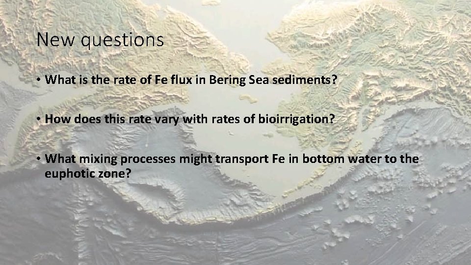 New questions • What is the rate of Fe flux in Bering Sea sediments?
