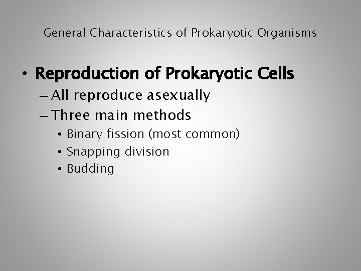 General Characteristics of Prokaryotic Organisms • Reproduction of Prokaryotic Cells – All reproduce asexually General Characteristics of Prokaryotic Organisms • Reproduction of Prokaryotic Cells – All reproduce asexually
