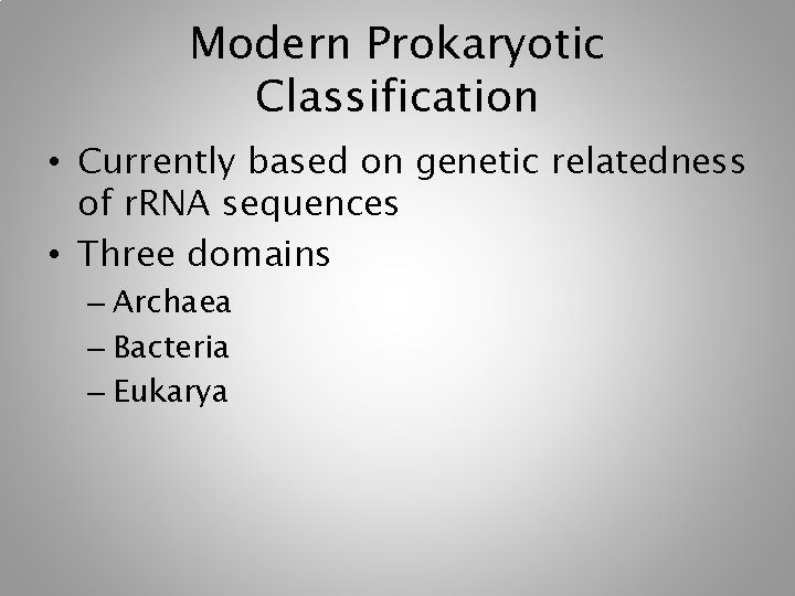 Modern Prokaryotic Classification • Currently based on genetic relatedness of r. RNA sequences • Modern Prokaryotic Classification • Currently based on genetic relatedness of r. RNA sequences •