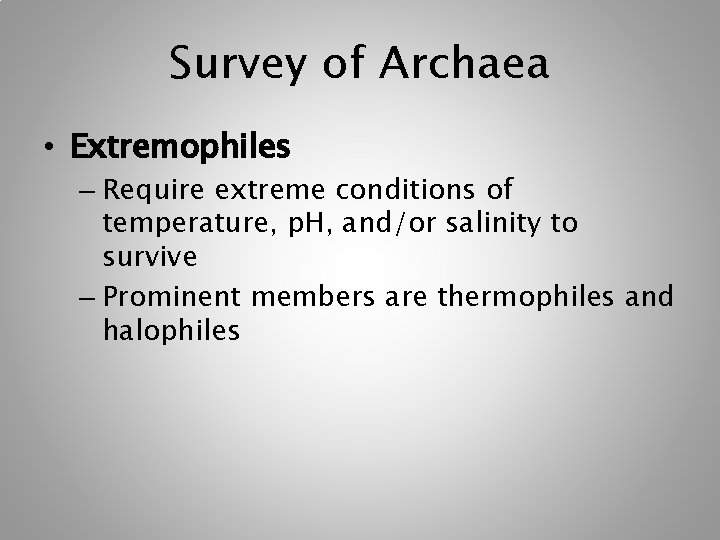 Survey of Archaea • Extremophiles – Require extreme conditions of temperature, p. H, and/or