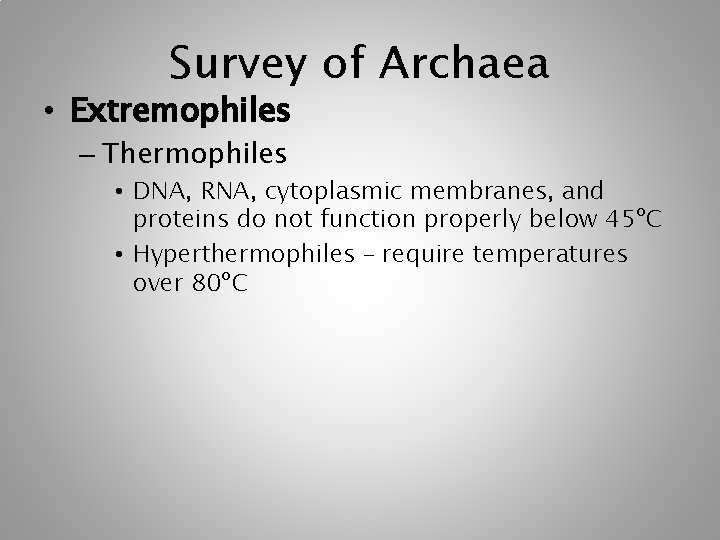 Survey of Archaea • Extremophiles – Thermophiles • DNA, RNA, cytoplasmic membranes, and proteins