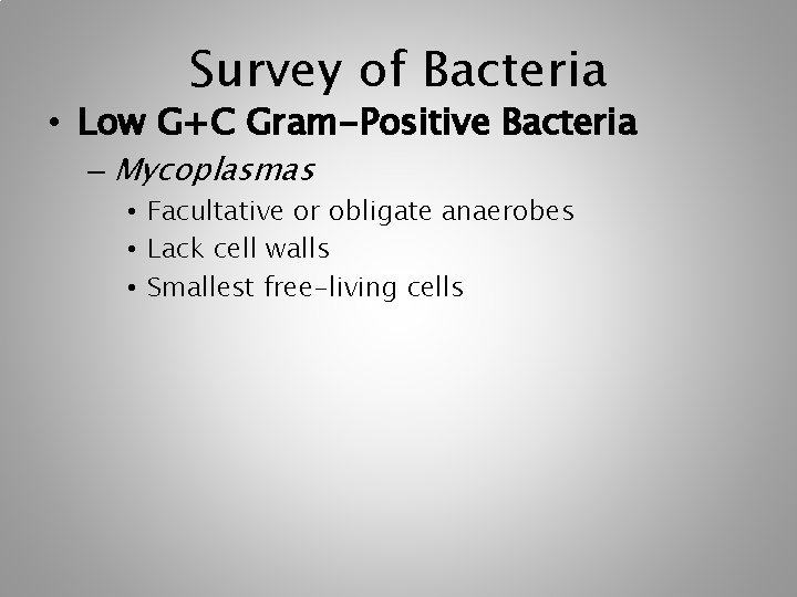 Survey of Bacteria • Low G+C Gram-Positive Bacteria – Mycoplasmas • Facultative or obligate