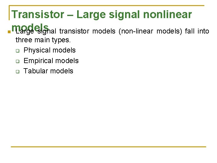 Transistor – Large signal nonlinear nmodels Large signal transistor models (non-linear models) fall into Transistor – Large signal nonlinear nmodels Large signal transistor models (non-linear models) fall into