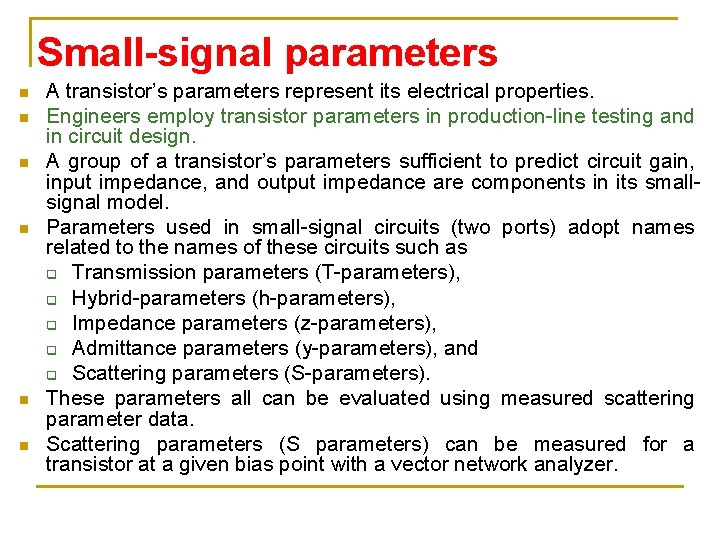 Small-signal parameters n n n A transistor’s parameters represent its electrical properties. Engineers employ Small-signal parameters n n n A transistor’s parameters represent its electrical properties. Engineers employ