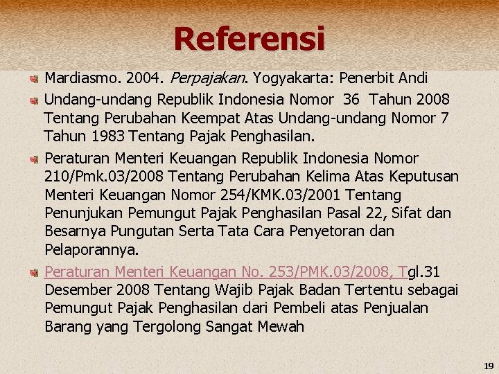Referensi Mardiasmo. 2004. Perpajakan. Yogyakarta: Penerbit Andi Undang-undang Republik Indonesia Nomor 36 Tahun 2008