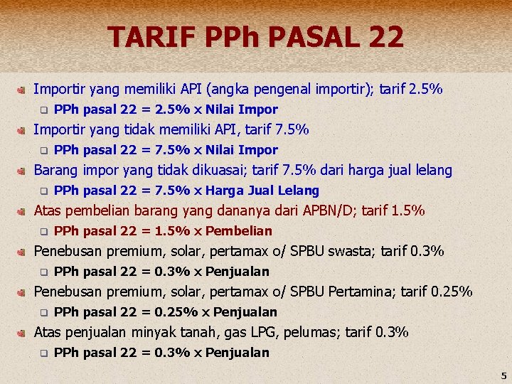 TARIF PPh PASAL 22 Importir yang memiliki API (angka pengenal importir); tarif 2. 5%