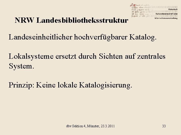 NRW Landesbibliotheksstruktur Landeseinheitlicher hochverfügbarer Katalog. Lokalsysteme ersetzt durch Sichten auf zentrales System. Prinzip: Keine