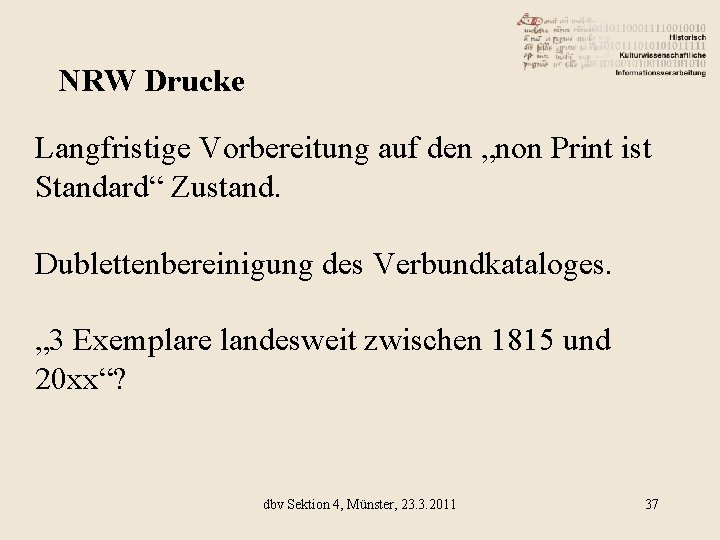 NRW Drucke Langfristige Vorbereitung auf den „non Print ist Standard“ Zustand. Dublettenbereinigung des Verbundkataloges.