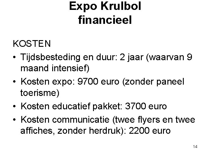 Expo Krulbol financieel KOSTEN • Tijdsbesteding en duur: 2 jaar (waarvan 9 maand intensief)