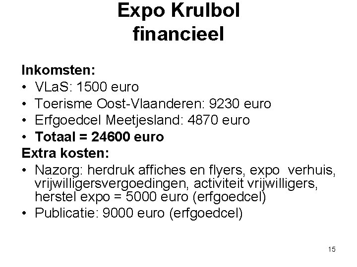 Expo Krulbol financieel Inkomsten: • VLa. S: 1500 euro • Toerisme Oost-Vlaanderen: 9230 euro