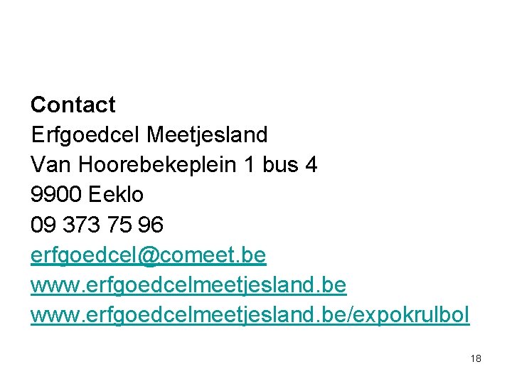 Contact Erfgoedcel Meetjesland Van Hoorebekeplein 1 bus 4 9900 Eeklo 09 373 75 96