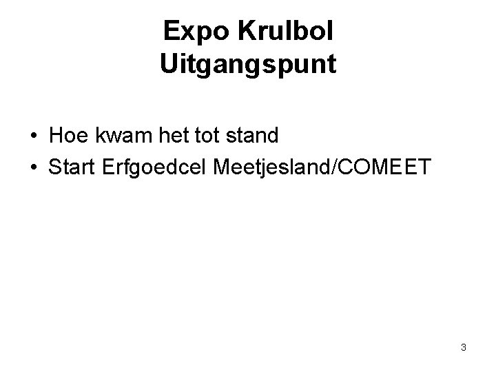 Expo Krulbol Uitgangspunt • Hoe kwam het tot stand • Start Erfgoedcel Meetjesland/COMEET 3