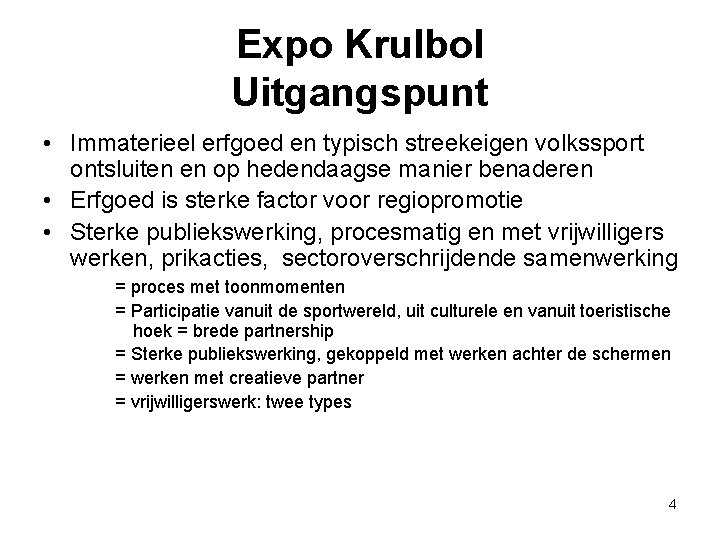 Expo Krulbol Uitgangspunt • Immaterieel erfgoed en typisch streekeigen volkssport ontsluiten en op hedendaagse