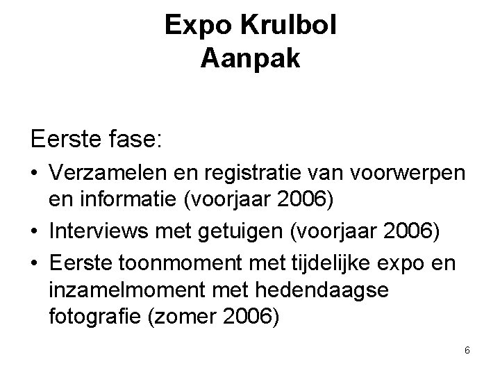 Expo Krulbol Aanpak Eerste fase: • Verzamelen en registratie van voorwerpen en informatie (voorjaar