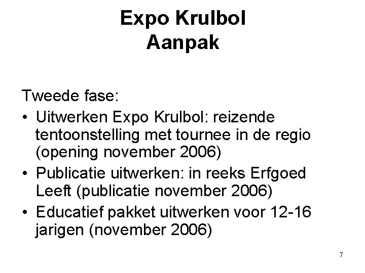 Expo Krulbol Aanpak Tweede fase: • Uitwerken Expo Krulbol: reizende tentoonstelling met tournee in