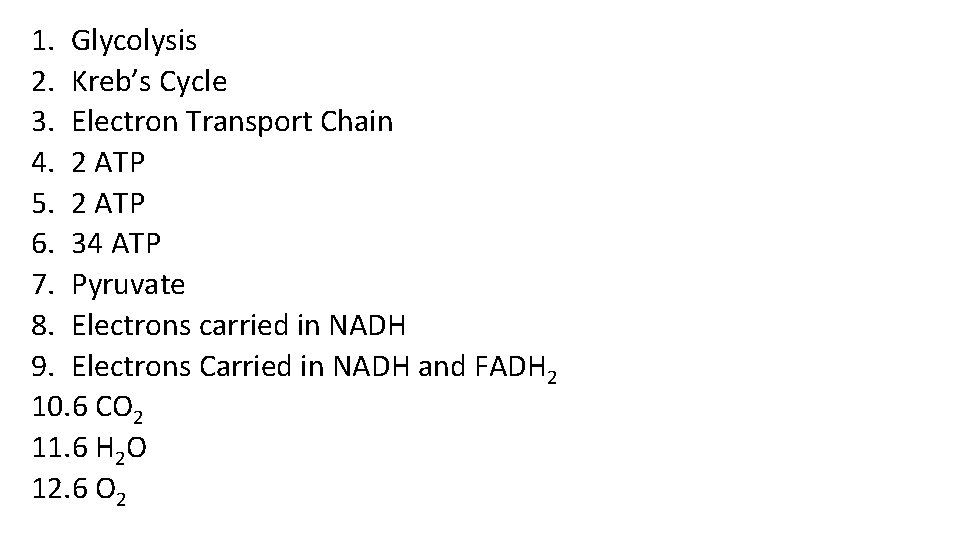 1. Glycolysis 2. Kreb’s Cycle 3. Electron Transport Chain 4. 2 ATP 5. 2