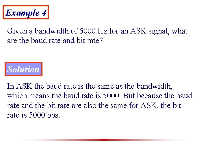 Example 4 Given a bandwidth of 5000 Hz for an ASK signal, what are