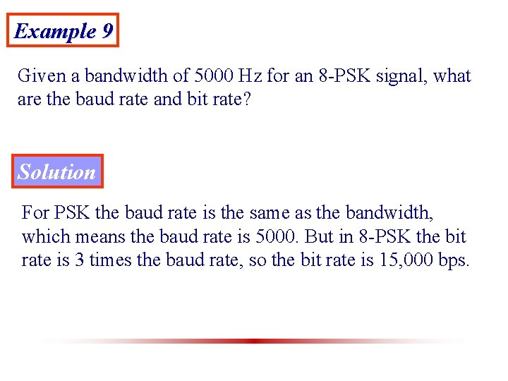Example 9 Given a bandwidth of 5000 Hz for an 8 -PSK signal, what