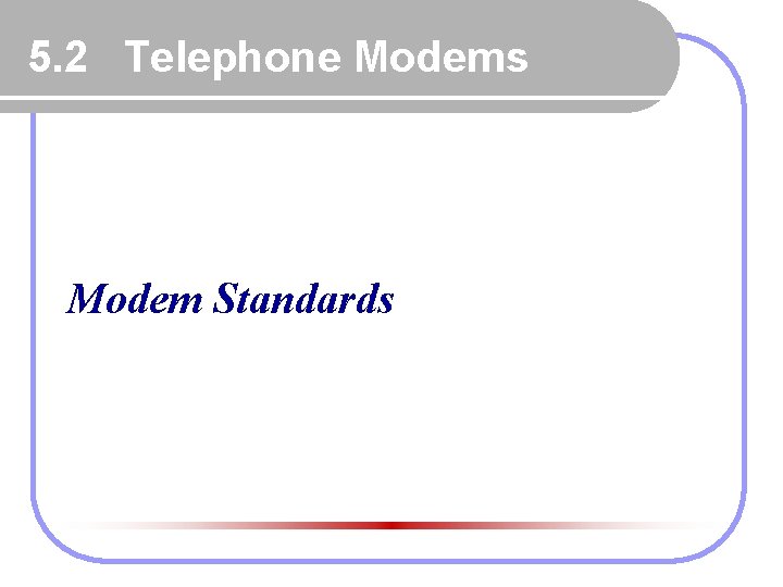 5. 2 Telephone Modems Modem Standards 