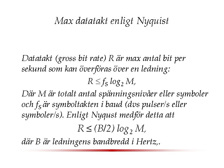 Max datatakt enligt Nyquist Datatakt (gross bit rate) R är max antal bit per
