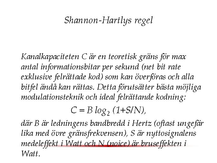 Shannon-Hartlys regel Kanalkapaciteten C är en teoretisk gräns för max antal informationsbitar per sekund