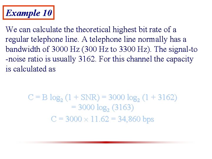 Example 10 We can calculate theoretical highest bit rate of a regular telephone line.