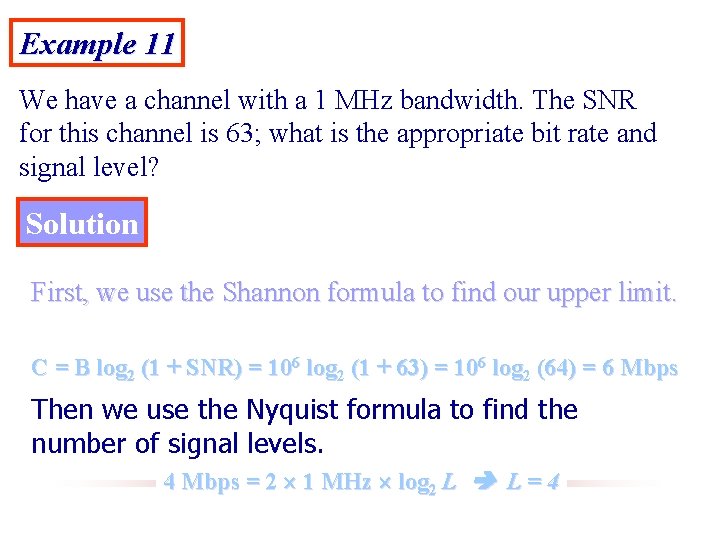 Example 11 We have a channel with a 1 MHz bandwidth. The SNR for