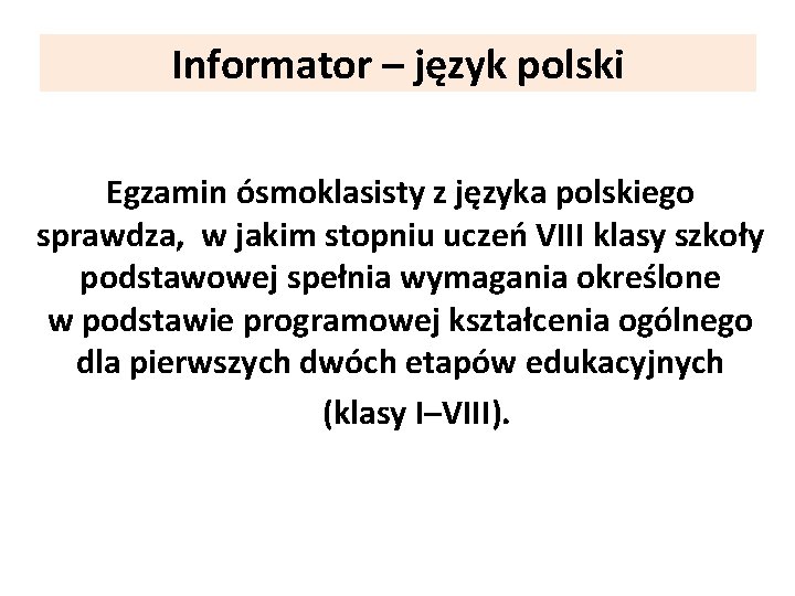 Informator – język polski Egzamin ósmoklasisty z języka polskiego sprawdza, w jakim stopniu uczeń