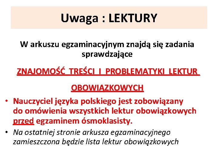 Uwaga : LEKTURY W arkuszu egzaminacyjnym znajdą się zadania sprawdzające ZNAJOMOŚĆ TREŚCI I PROBLEMATYKI