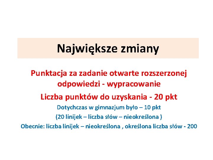 Największe zmiany Punktacja za zadanie otwarte rozszerzonej odpowiedzi - wypracowanie Liczba punktów do uzyskania