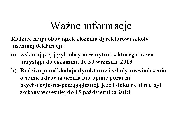 Ważne informacje Rodzice mają obowiązek złożenia dyrektorowi szkoły pisemnej deklaracji: a) wskazującej język obcy