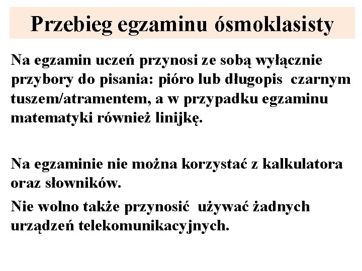 Przebieg egzaminu ósmoklasisty Na egzamin uczeń przynosi ze sobą wyłącznie przybory do pisania: pióro