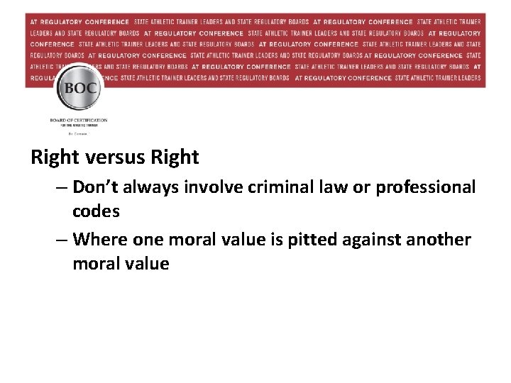 Right versus Right – Don’t always involve criminal law or professional codes – Where