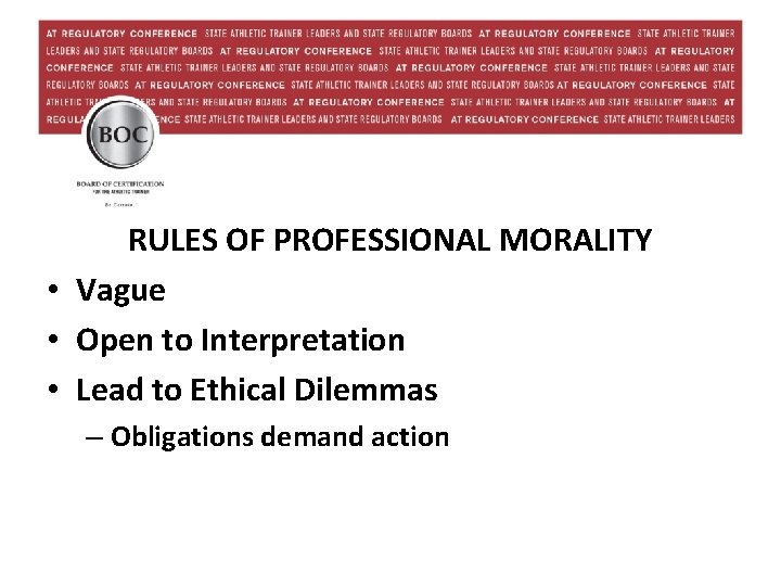RULES OF PROFESSIONAL MORALITY • Vague • Open to Interpretation • Lead to Ethical