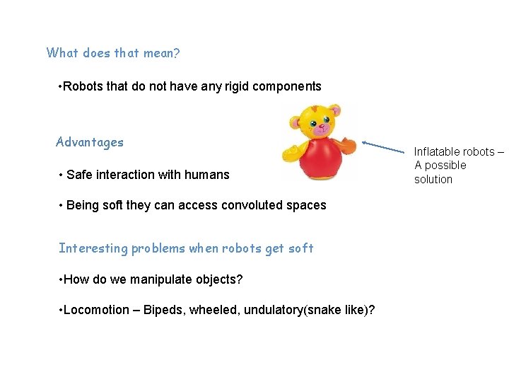 What does that mean? • Robots that do not have any rigid components Advantages