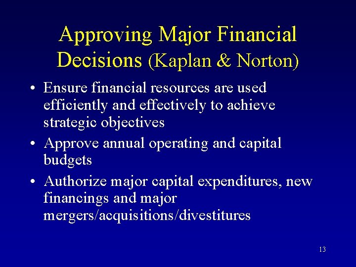 Approving Major Financial Decisions (Kaplan & Norton) • Ensure financial resources are used efficiently